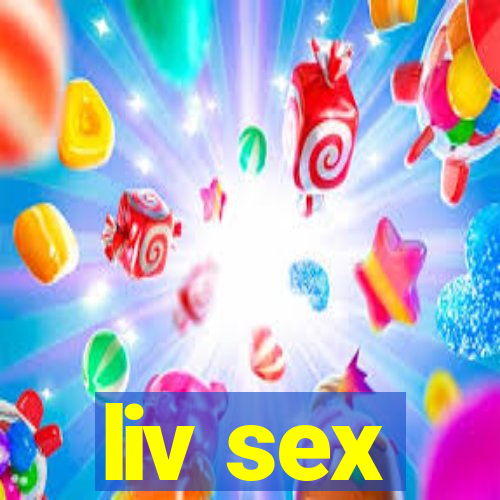 liv sex